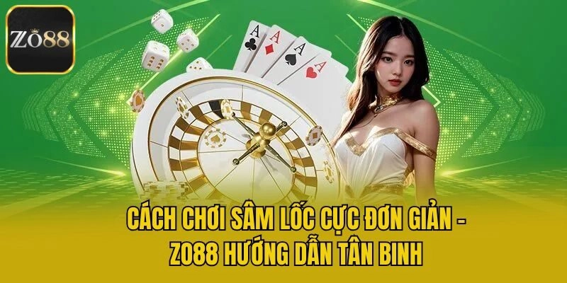 Cách Chơi Sâm Lốc Cực Đơn Giản – Zo88 Hướng Dẫn Tân Binh