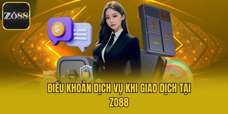 Điều khoản dịch vụ khi giao dịch tại Zo88