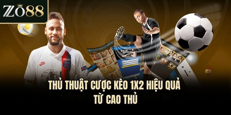 Thủ thuật cược kèo 1x2 hiệu quả từ cao thủ